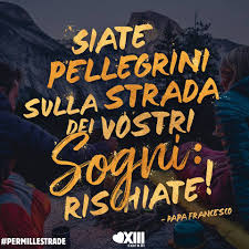 Siate pellegrini sulla strada dei vostri sogni